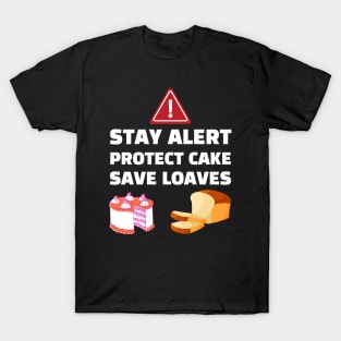 Stay Alert Protect Cake Save Loaves T-Shirt